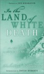 In the Land of White Death: An Epic Story of Survival in the Siberian Arctic - Valerian Albanov, Alison Anderson