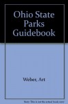 Ohio State Parks Guidebook - Art Weber, Bill Bailey