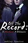 Off The Record: To Blackmail A Billionaire (Part One) (A BDSM And Breeding Erotic Romance Novelette) - Ashley Spector