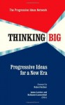 Thinking Big: Progressive Ideas for a New Era - The Progressive Ideas Network, James Lardner, Nathaniel Loewentheil, Robert Kuttner