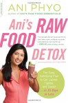 Ani's Raw Food Detox [previously published as Ani's 15-Day Fat Blast]: The Easy, Satisfying Plan to Get Lighter, Tighter, and Sexier . . . in 15 Days or Less - Ani Phyo