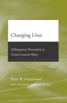 Changing Lives: Delinquency Prevention as Crime-Control Policy - Peter W. Greenwood, Franklin E. Zimring