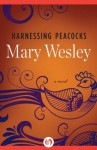 Harnessing Peacocks: A Novel - Mary Wesley