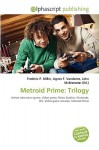 Metroid Prime: Trilogy - Agnes F. Vandome, John McBrewster, Sam B Miller II