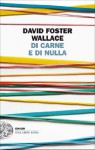 Di carne e di nulla (Einaudi. Stile libero extra) (Italian Edition) - David Foster Wallace, Giovanna Granato