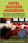 Hotel Success Handbook - Practical Sales and Marketing ideas, actions, and tips to get results for your small hotel, B&B, or guest accommodation. - Caroline Cooper, Lucy Whittington