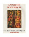 Anne of Warwick The Last Plantagenet Queen - Paula Simonds Zabka, Alisa E. Zabka, George G. Zabka