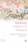 Rethinking Children and Research: Attitudes in Contemporary Society - Mary Kellett