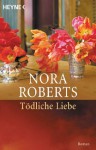 Tödliche Liebe: Roman (German Edition) - Gunter Seipel, Nora Roberts