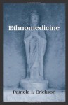 Ethnomedicine - Pamela I. Erickson