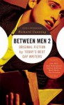 Between Men 2: Original Fiction by Today's Best Gay Writers - Richard Canning