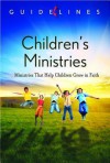 Guidelines for Leading Your Congregation 2013-2016 - Children S Ministries: Ministries That Help Children Grow in Faith - General Board of Discipleship