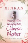 Message from an Unknown Chinese Mother: Stories of Loss and Love - Xinran