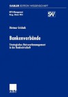 Bankenverbande: Strategisches Netzwerkmanagement in Der Bankwirtschaft - Dietmar Grichnik