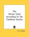 The Divine Triad According to the Chaldean Oracles - G.R.S. Mead