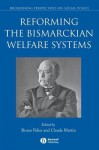 Reforming the Bismarckian Welfare Systems - Bruno Palier, Claude Martin