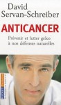 Anticancer: Prevenir Et Lutter Grace A Nos Defenses Naturelles - David Servan-Schreiber