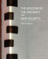 The Wisdom of the Ancients and New Atlantis (Two Stories) - Bacon Francis Bacon