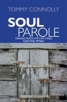 Soul Parole: Making Peace with My Mind, GOD and Myself - Tommy Connolly, Andrea Hinz, Tom Dreesen, Kallan Elias, Chris Jaksy