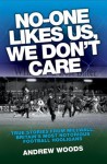 No One Like Us, We Don't Care: True Stories from Millwall, Britain's Most Notorious Football Holigans - Andrew Woods