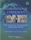 Interventional Cardiology: 1001 Questions: An Interventional Cardiology Board Review - Debabrata Mukherjee, Leslie Cho, David J. Moliterno, Mukherjee MD FACC, Debabrata