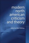 Modern North American Criticism and Theory: A Critical Guide - Julian Wolfreys