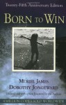 Born To Win: Transactional Analysis With Gestalt Experiments - Muriel James, Dorothy Jongeward