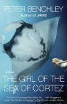 The Girl of the Sea of Cortez: A Novel - Peter Benchley