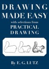 Drawing Made Easy with Selections from Practical Drawing - E.G. Lutz