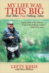 My Life Was This Big: And Other True Fishing Tales - Lefty Kreh