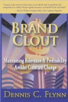 Brand Clout: Maintaining Relevance and Profitability Amidst Constant Change - Dennis Flynn