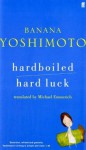 Hardboiled; & Hard Luck - Banana Yoshimoto