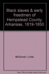 Black slaves & early freedmen of Hempstead County, Arkansas, 1819-1850 - Linda McDowell