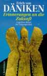 Erinnerungen an die Zukunft. Ungelöste Rätsel der Vergangenheit - Erich von Däniken