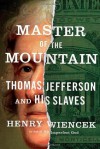 Master of the Mountain: Thomas Jefferson and His Slaves - Henry Wiencek