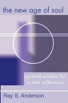 New Age of Soul: Spiritual Wisdom for a New Millennium - Ray S. Anderson