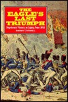 The Eagle's Last Triumph: Napoleon's Victory At Ligny, June 1815 - Andrew Uffindell