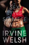 The Sex Lives of Siamese Twins - Irvine Welsh