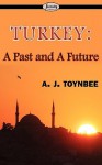 Turkey: A Past and a Future - Arnold Joseph Toynbee