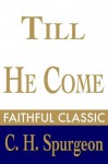 Till He Come (C. H. Spurgeon Collection) - Charles H. Spurgeon