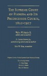 The Supreme Court of Florida and Its Predecessor Courts, 1821-1917 - Walter W. Manley II, Canter Brown Jr., Eric W. Rise