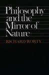 Philosophy and the Mirror of Nature - Richard M. Rorty