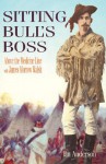 Sitting Bull's Boss: Above the Medicine Line with James Morrow Walsh - Ian Anderson