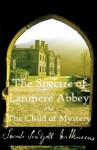 The Spectre of Lanmere Abbey and the Child of Mystery - Sarah Wilkinson