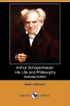 Arthur Schopenhauer: His Life and Philosophy - Helen Zimmern