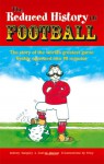 The Reduced History of Football: The Story of the World's Greatest Game Freshly Squeezed into 90 Minutes - Justyn Barnes, Aubrey Ganguly, Tony Husband