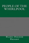 People of the Whirlpool - Mabel Osgood Wright