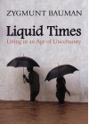 Liquid Times: Living in an Age of Uncertainty - Zygmunt Bauman