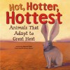 Hot, Hotter, Hottest: Animals That Adapt to Great Heat - Michael Dahl