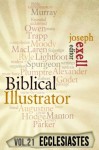 The Biblical Illustrator - Vol. 21 - Pastoral Commentary on Ecclesiastes - Charles H. Spurgeon, Alexander MacLaren, Henry Ward Beecher, Joseph Exell